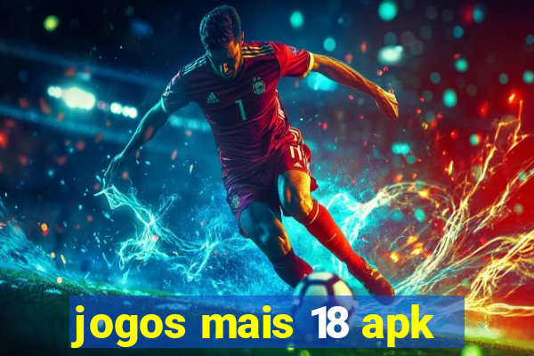 jogos mais 18 apk